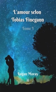 Logan Moray - L'amour selon Tobias Finegann Tome 1 : .