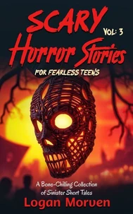 Scary Horror Stories for Fearless Teens: A Bone-Chilling Collection of Sinister Short Tales
