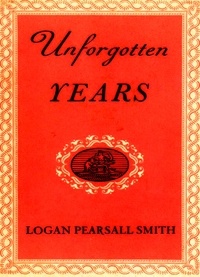 Logan Pearsall Smith - Unforgotten Years.