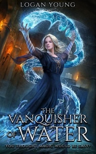  Logan Young - The Vanquisher of Water - The Power of Princirum, #1.