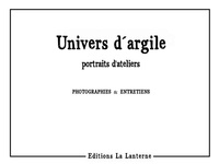  Logeay, Jérémie et  Collectif - Univers d’argile - portraits d’atelier.