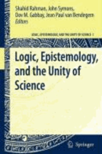 Shahid Rahman - Logic, Epistemology, and the Unity of Science.
