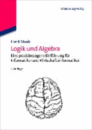 Logik und Algebra - Eine praxisbezogene Einführung für Informatiker und Wirtschaftsinformatiker.