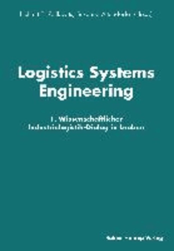 Logistics Systems Engineering - 1. Wissenschaftlicher Industrielogistik-Dialog in Leoben.