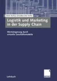 Logistik und Marketing in der Supply Chain - Wertsteigerung durch virtuelle Geschäftsmodelle.