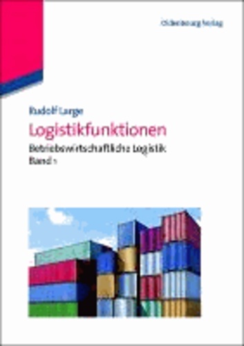 Logistikfunktionen - Betriebswirtschaftliche Logistik Band 1.