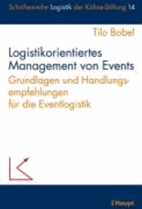 Logistikorientiertes Management von Events - Grundlagen und Handlungsempfehlungen für die Eventlogistik.