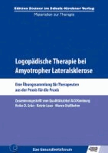 Logopädische Therapie bei Amyotropher Lateralsklerose - Eine Übungssammlung für Therapeuten aus der Praxis für die Praxis.