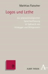 Logos und Lethe - Zur phänomenologischen Sprachauffassung im Spätwerk von Heidegger und Wittgenstein.