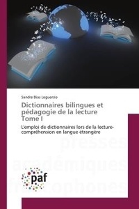 Loguercio sandra Dias - Dictionnaires bilingues et pédagogie de la lecture Tome I - L'emploi de dictionnaires lors de la lecture-compréhension en langue étrangère.