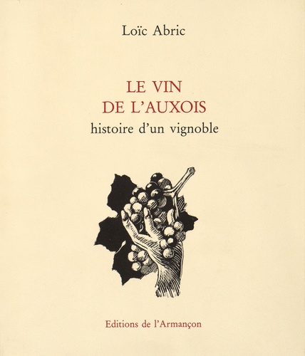 Loïc Abric - Le vin de l'Auxois - Histoire d'un vignoble.