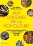 Loïc Artiaga et Matthieu Letourneux - Aux origines de la pop culture - Le Fleuve Noir et les Presses de la Cité au coeur du transmédia à la française, 1945-1990.
