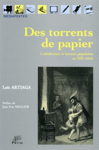 Des torrents de papier. Catholicisme et lectures populaires au XIXe siècle