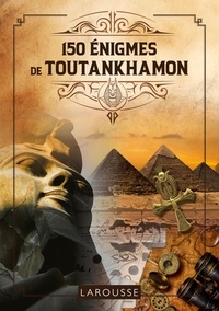 Loïc Audrain et Sandra Lebrun - 150 Enigmes de Toutankhamon.