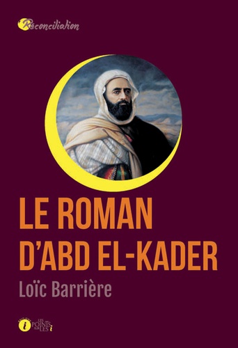 Loïc Barrière - Le roman d'Abd el-Kader.