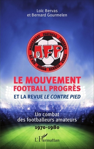 Le Mouvement Football Progrès et la revue Le Contre Pied. Un combat des footballeurs amateurs (1970-1980)