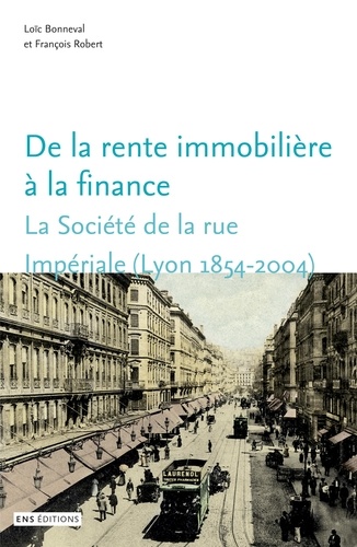 De la rente immobilière à la finance. La Société de la rue Impériale (Lyon, 1854-2004)