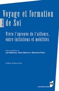 Loïc Brémaud et Hervé Breton - Voyage et formation de Soi - Vivre l'épreuve de l'ailleurs, entre initiations et mobilités.