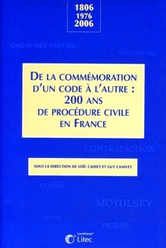 Loïc Cadiet et Guy Canivet - De la commémoration d'un code à l'autre : 200 ans de procédure civile en France - 1806-1976-2006.