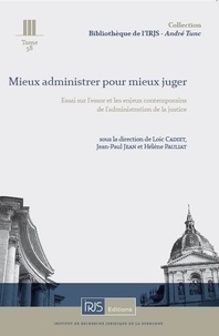 Loïc Cadiet et Jean-Paul Jean - Mieux administrer pour mieux juger - Essai sur l'essor et les enjeux contemporains de l'administration de la justice.