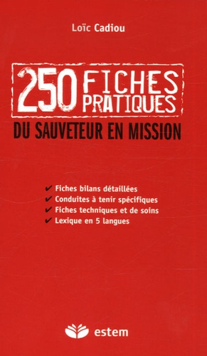 Loïc Cadiou - 250 Fiches pratiques du sauveteur en mission.