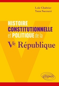 Loïc Chabrier et Yann Saccucci - Histoire constitutionnelle et politique de la Ve République.