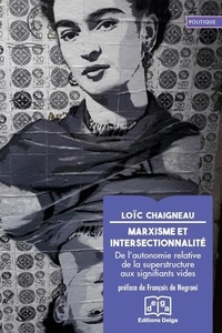 Loïc Chaigneau - Marxisme & intersectionnalité - De l'autonomie relative de la superstructure des signifiants vides.
