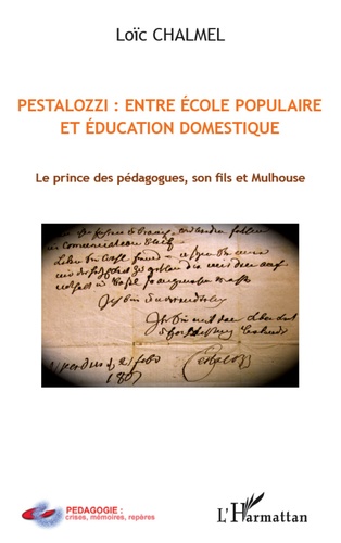 Pestalozzi : entre école populaire et éducation domestique. Le prince des pédagogues, son fils et Mulhouse