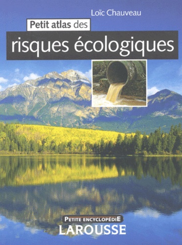 Loïc Chauveau et  Collectif - Petit atlas des risques écologiques.