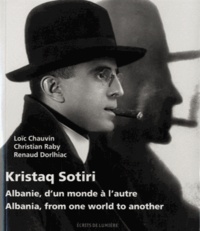 Loïc Chauvin et Christian Raby - Kristaq Sotiri - Albanie, d'un monde à l'autre.