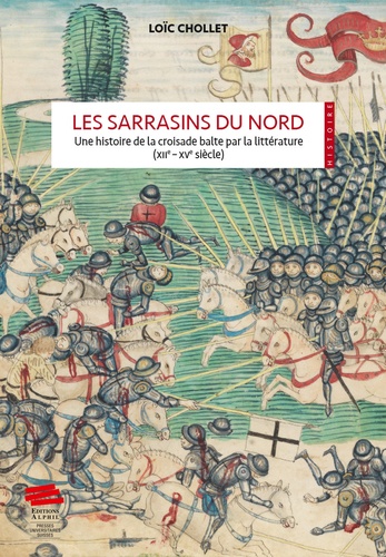 Les Sarrasins du Nord. Une histoire de la croisade balte par la littérature (XIIe-XVe siècles)
