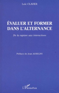 Loïc Clavier - Evaluer Et Former Dans L'Alternance. De La Rupture Aux Interactions.