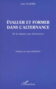 Evaluer Et Former Dans L'Alternance. De La Rupture Aux Interactions