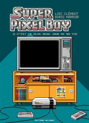 Super Pixel Boy T02. C'est le plus beau jour de ma vie !