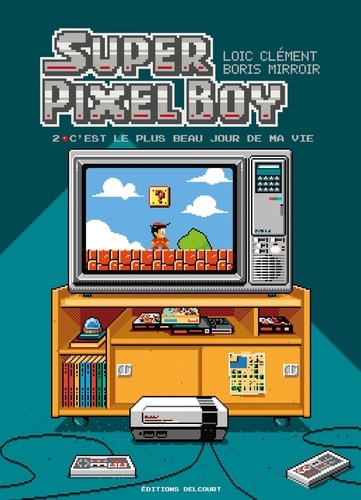 Super Pixel Boy Tome 2 C'est le plus beau jour de ma vie !