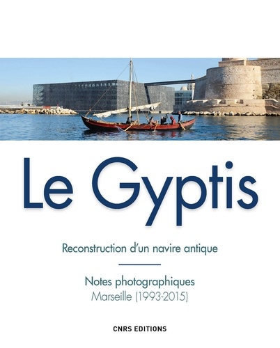 Le Gyptis. Reconstruction d'un navire antique - Notes photographiques, Marseille (1993-2015)