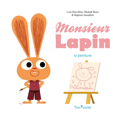 Loïc Dauvillier et Mickaël Roux - Monsieur Lapin  : La peinture.
