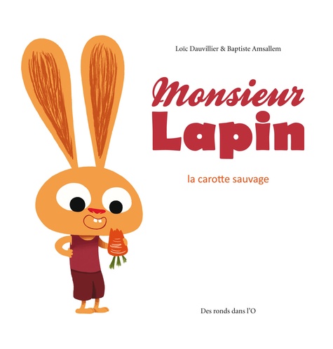 Loïc Dauvillier et Baptiste Amsallem - Monsieur Lapin Tome 1 : La carotte sauvage.