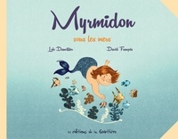 Loïc Dauvillier - Myrmidon  : Myrmidon sous les mers.