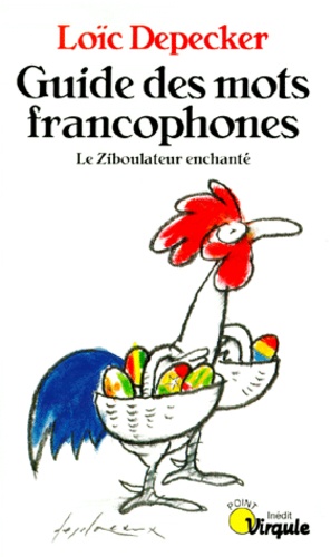 Loïc Depecker - Guide Des Mots Francophones. Le Ziboulateur Enchante.
