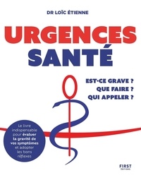 Loïc Etienne - Urgences santé - Que faire ? Est-ce grave ? Qui appeler ?.