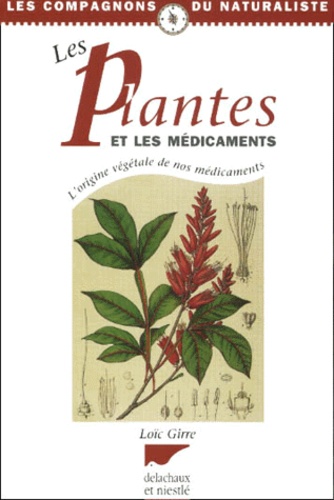Loïc Girre - Les Plantes Et Les Medicaments. L'Origine Vegetale De Nos Medicaments.