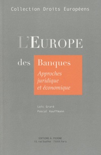 Loïc Grard et Pascal Kauffmann - L'Europe des banques - Approches juridiques et économiques, Concurrence, Réglementation, Marché unique.