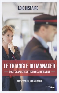Loïc Hislaire - Le triangle du manager - Pour changer lentreprise autrement.