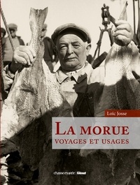 Loïc Josse - La morue - Voyages et usages.