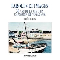 Loïc Jubin - Paroles et images - 30 ans de la vie d'un chansonnier voyageur.