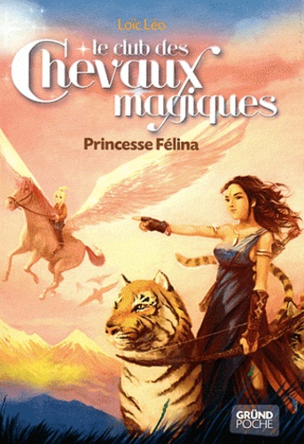 Loïc Léo - Le club des chevaux magiques Tome 7 : Princesse Félina.
