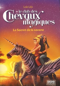 Loïc Léo - Le club des chevaux magiques Tome 8 : Le Secret de la savane.