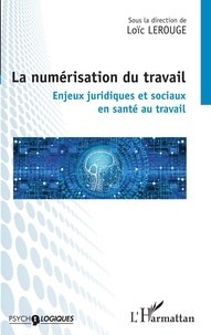Loïc Lerouge - La numérisation du travail - Enjeux juridiques et sociaux en santé au travail.