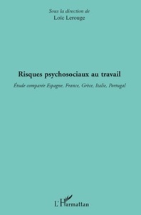 Loïc Lerouge - Risques psychosociaux au travail - Etude comparée Espagne, France, Grèce, Italie, Portugal.